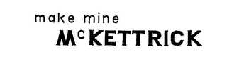 MAKE MINE MCKETTRICK logo