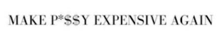 MAKE P*$$Y EXPENSIVE AGAIN logo