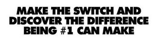 MAKE THE SWITCH AND DISCOVER THE DIFFERENCE BEING #1 CAN MAKE logo