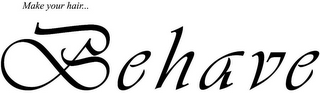 MAKE YOUR HAIR... BEHAVE logo
