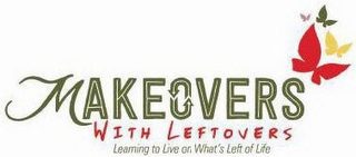 MAKEOVERS WITH LEFTOVERS LEARNING TO LIVE ON WHAT'S LEFT OF LIFE logo