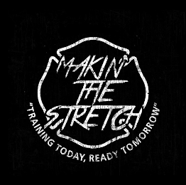 MAKIN' THE STRETCH "TRAINING TODAY, READY TOMORROW" logo