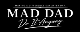 MAKING A DIFFERENCE DAY AFTER DAY. MAD DAD DO IT ANYWAY. logo