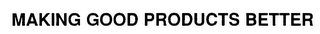 MAKING GOOD PRODUCTS BETTER logo