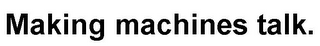 MAKING MACHINES TALK. logo