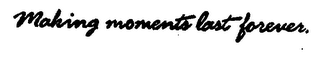 MAKING MOMENTS LAST FOREVER. logo