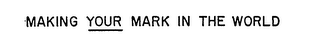 MAKING YOUR MARK IN THE WORLD logo
