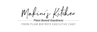 MAKINI'S KITCHEN PLANT BASED GOODNESS FROM PLUM BISTRO'S EXECUTIVE CHEF logo