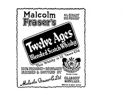MALCOLM FRASER'S TWELVE AGES BLENDED SCOTCH WHISKY 4/5 QUART 86 PROOF THIS WHISKEY IS 12 YEARS OLD 100% PRODUCT OF SCOTLAND BLENDED BY MALCOLM FRASER & CO. LTD. GLASGOW SCOTLAND PRINTED IN GREAT BRITAIN. logo