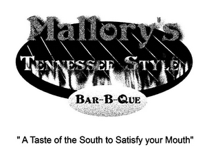 MALLORY'S TENNESSEE STYLE BAR-B-QUE "A TASTE OF THE SOUTH TO SATISFY YOUR MOUTH" logo