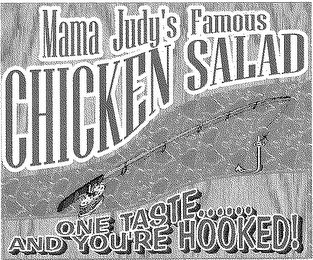 MAMA JUDY'S FAMOUS CHICKEN SALAD ONE TASTE...... AND YOUR HOOKED! logo