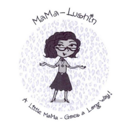 MAMA-LUSHIN A LITTLE MAMA - GOES A LONG WAY! logo