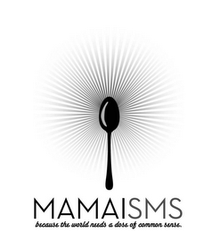 MAMAISMS BECAUSE THE WORLD NEEDS A DOSE OF COMMON SENSE. logo