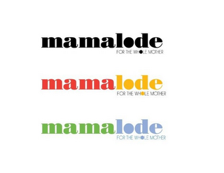 MAMALODE FOR THE WHOLE MOTHER MAMALODE FOR THE WHOLE MOTHER MAMALODE FOR THE WHOLE MOTHER logo