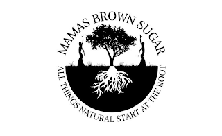 MAMAS BROWN SUGAR ALL THINGS NATURAL START AT THE ROOT logo