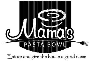 MAMA'S PASTA BOWL EAT UP AND GIVE THE HOUSE A GOOD NAME logo
