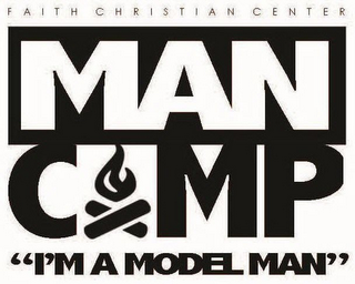MAN CAMP FAITH CHRISTIAN CENTER "I'M A MODEL MAN" logo