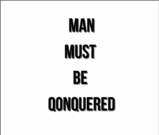 MAN MUST BE QONQUERED logo