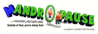 MANDROPAUSE OUTSIDE OF THAT, YOU'RE DOING FINE! A MUSICAL COMEDY FOR THE AGES logo