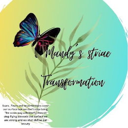 MANDY'S STRIAE TRANSFORMATION SCARS, TEARS AND IMPERFECTIONS COVER OUR SURFACE BUT WE DON'T STOP LIVING, THE SAME WAY A BUTTERFLY DOESN'T STOP FLYING BENEATH THE SURFACE WE ARE STRONG AND WE SHALL DEFINE OUR BEAUTY logo