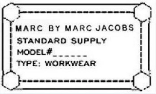 MARC BY MARC JACOBS STANDARD SUPPLY MODEL# _ _ _ _ _ _ TYPE: WORKWEAR logo