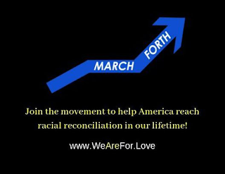 MARCH FORTH JOIN THE MOVEMENT TO HELP AMERICA REACH RACIAL RECONCILIATION IN OUR LIFETIME! WWW.WEAREFOR.LOVE logo