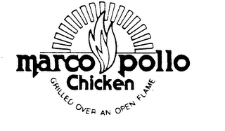 MARCO POLLO CHICKEN GRILLED OVER AN OPEN FLAME