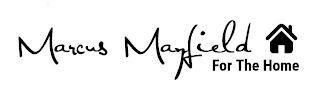 MARCUS MAYFIELD FOR THE HOME logo