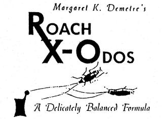 MARGARET K. DEMETRE'S ROACH X-ODOS A DELICATELY BALANCED FORMULA logo