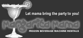 MARGARITA MAMA FROZEN BEVERAGE MACHINE RENTALS LET MAMA BRING THE PARTY TO YOU! logo