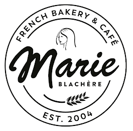 MARIE BLACHÈRE FRENCH BAKERY & CAFÉ EST. 2004 logo