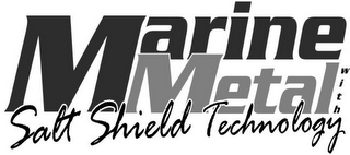 MARINE METAL WITH SALT SHIELD TECHNOLOGY logo
