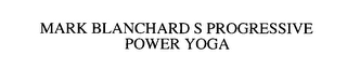 MARK BLANCHARD S PROGRESSIVE POWER YOGA logo