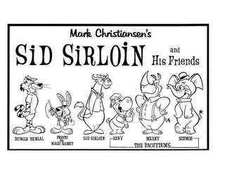 MARK CHRISTIANSEN'S SID SIRLOIN AND HIS FRIENDS BUNGLE BENGAL PRESTO THE MAGIC RABBIT SID SIRLOIN EENY MEANY SCHMOE THE PACHYDUMS logo
