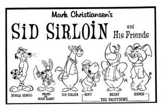 MARK CHRISTIANSEN'S SID SIRLOIN AND HIS FRIENDS BUNGLE BENGAL PRESTO THE MAGIC RABBIT SID SIRLOIN EENY MEANY SCHMOE THE PACHYDUMS logo