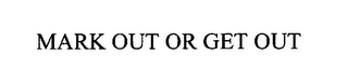 MARK OUT OR GET OUT logo