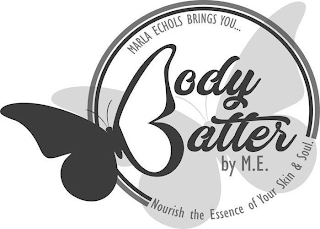 MARLA ECHOLS BRINGS YOU...ODY ATTER BY M.E. NOURISH THE ESSENCE OF YOUR SKIN & SOUL. logo