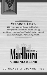 MARLBORO VIRGINIA BLEND MENTHOL 20 CLASS A CIGARETTES VIRGINIA LEAF. 400 YEARS AGO PERFECTED IN VIRGINIA - NOW GROWN AROUND THE WORLD. TODAY, WE BLEND CRISP, MELLOW VIRGINIA TOBACCOS AND COOL MENTHOL FOR A REFRESHING FINISH. FINE TOBACCOS logo