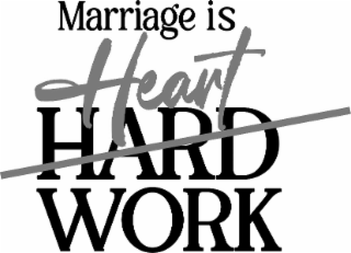 MARRIAGE IS HEART HARD WORK logo