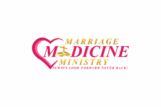 MARRIAGE MEDICINE MINISTRY ALWAYS LOOK FORWARD NEVER BACK! logo