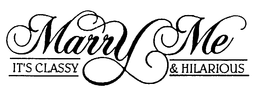 MARRY ME IT'S CLASSY & HILARIOUS logo