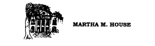 MARTHA M. HOUSE