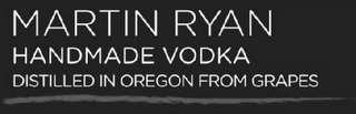 MARTIN RYAN HANDMADE VODKA DISTILLED IN OREGON FROM GRAPES logo