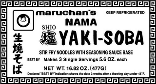 MARUCHAN'S NAMA SHIO YAKI-SOBA STIR FRY NOODLES WITH SEASONING SAUCE BASE MAKES 3 SINGLE SERVINGS 5.6 OZ. EACH NET WT. 16.82 OZ. (477G) KEEP REFRIGERATED logo