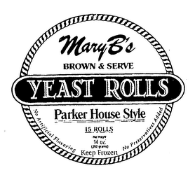 MARY B'S BROWN & SERVE YEAST ROLLS PARKER HOUSE STYLE 15 ROLLS NET WEIGHT 14OZ 392 GRAMS KEEP FROZEN NO ARTIFICAL FLAVORING NO PRESERVATIVES ADDED logo