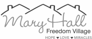 MARY HALL FREEDOM VILLAGE HOPE LOVE MIRACLES logo