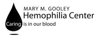 MARY M. GOOLEY HEMOPHILIA CENTER CARING IS IN OUR BLOOD logo