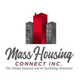 MASS HOUSING CONNECT INC. ON THE BEAMS WE'RE BUILDING DREAMS! logo
