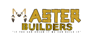 MASTER BUILDERS " IF YOU CAN DREAM IT WE CAN BUILD IT " logo