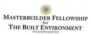 MASTERBUILDER FELLOWSHIP FOR THE BUILT ENVIRONMENT INCORPORATED logo